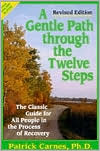 Patrick Carnes, Ph.D. Patrick: A Gentle Path Through the Twelve Steps: The Classic Guide for All People in the Process of Recovery