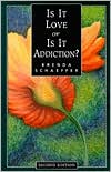 Book cover image of Is It Love or Is It Addiction? by Brenda Schaeffer