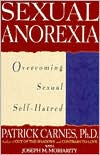 Patrick Carnes, Ph.D. Patrick: Sexual Anorexia: Overcoming Sexual Self-Hatred
