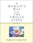 Stephanie S. Covington Ph. D.: Woman's Way through the Twelve Steps Workbook