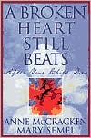 Book cover image of A Broken Heart Still Beats: After Your Child Dies by Anne McCracken