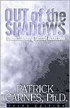 Patrick Carnes Ph.D.: Out of the Shadows: Understanding Sexual Addiction