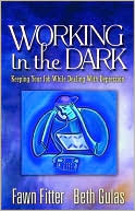 Book cover image of Working in the Dark: Keeping Your Job While Dealing with Depression by Fawn Fitter
