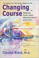 Claudia Black: Changing Course: Healing from Loss, Abandonment, and Fear
