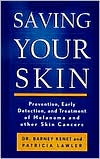 Barney J. Kenet: Saving Your Skin: Prevention, Early Detection and Treatment of Melanoma and Other Skin Cancers