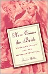 Jaclyn Geller: Here Comes the Bride: Women, Weddings and The Marriage Mystique