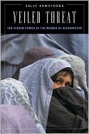 Book cover image of Veiled Threat: The Hidden Power of the Women of Afghanistan by Sally Armstrong
