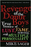 Mike Sager: Revenge of the Donut Boys: True Stories of Lust, Fame, Survival and Multiple Personality