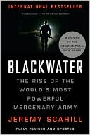 Jeremy Scahill: Blackwater: The Rise of the World's Most Powerful Mercenary Army