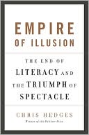 Book cover image of Empire of Illusion: The End of Literacy and the Triumph of Spectacle by Chris Hedges