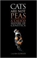 Book cover image of Cats Are Not Peas: A Calico History of Genetics, Second Edition by Laura Gould