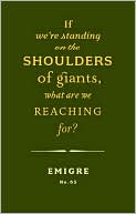 Book cover image of If We're Standing on the Shoulders of Giants, What Are We Reaching For? (Emigre #65) by Rudy VanderLans