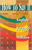 Book cover image of How to Say It: English-Amharic-Italian by Leonardo Oriolo