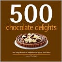 Lauren Floodgate: 500 Chocolate Delights: The Only Chocolate Compendium You'll Ever Need