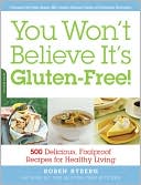 Book cover image of You Won't Believe It's Gluten-Free!: 500 Delicious, Foolproof Recipes for Healthy Living by Roben Ryberg