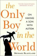 Michael Blastland: The Only Boy in the World: A Father's Quest to Unravel the Mysteries of Autism
