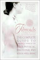 Book cover image of Fibroids: The Complete Guide to Taking Charge of Your Physical, Emotional and Sexual Well-Being by Johanna Skilling MD