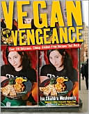 Isa Chandra Moskowitz: Vegan with a Vengeance: Over 150 Delicious, Cheap, Animal-Free Recipes That Rock