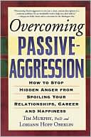 Book cover image of Overcoming Passive-Aggression: How to Stop Hidden Anger from Spoiling Your Relationships, Career and Happiness by Tim Murphy