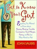 Book cover image of Get to Know Your Gut: Everything You Wanted to Know about Burping, Bloating, Candida, Constipation, Food Allergies, Farting, and Poo but Were Afraid to Ask by Joan Sauers B.Sc.
