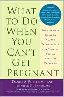 Book cover image of What to Do When You Can't Get Pregnant: The Complete Guide to All the Technologies for Couples Facing Fertility Problems by Daniel A. Potter