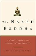 Adrienne Howley: The Naked Buddha: A Beginner's Guide to the Buddha's Life and Teachings