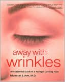 Book cover image of Away with Wrinkles: The Essential Guide to a Younger-Looking Face by Nicholas Lowe M.D.