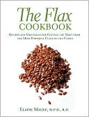 Elaine Magee: Flax Cookbook: How to Use the Most Powerful Plant on the Planet