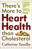 Book cover image of There's More to Heart Health than Cholesterol by Catherine Saxelby