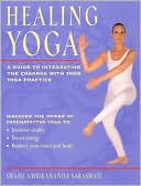 Swami Ambikananda Saraswati: Healing Yoga: A Guide to Integrating the Chakras with Your Yoga Practice