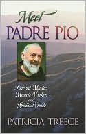 Book cover image of Meet Padre Pio: Beloved Mystic, Miracle Worker, and Spiritual Guide by Patricia Treece