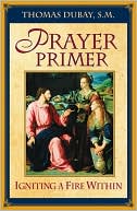 Book cover image of Prayer Primer: Igniting a Fire Within by Thomas DuBay