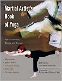 Lily Chou: The Martial Artist's Book of Yoga: Improve Flexibility, Balance and Strength for Higher Kicks, Faster Strikes, Smoother Throws, Safer Falls, and Stronger Stances