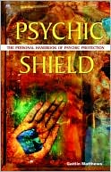 Book cover image of Psychic Shield: The Personal Handbook of Psychic Protection by Caitlin Matthews