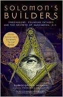 Book cover image of Solomon's Builders: Freemasons, Founding Fathers and the Secrets of Washington D.C. by Christopher Hodapp
