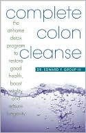 Edward Group: Complete Colon Cleanse: The at-Home Detox Program to Restore Good Health, Boost Vitality, and Ensure Longevity