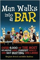 Book cover image of Man Walks into a Bar: Over 6,000 of the Most Hilarious Jokes, Funniest Insults and Gut-Busting One-Liners by Stephen Arnott