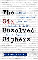 Richard Belfield: The Six Unsolved Ciphers: Inside the Mysterious Codes That Have Stymied the World's Greatest Cryptographers