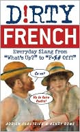Adrien Clautrier: Dirty French: Everyday Slang from What's up? to F*%# Off!
