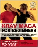 Book cover image of Krav Maga for Beginners: A Step-by-Step Guide to the World's Easiest-to-Learn, Most-Effective Fitness and Fighting Program by Darren Levine