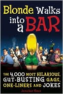 Book cover image of A Blonde Walks Into a Bar: The 4,000 Most Hilarious, Gut-Busting Jokes on Everything from Hung-over Accountants to Horny Zebras by Jonathan Swan