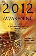 Sri Ram Kaa: 2012 Awakening: Choosing Spiritual Enlightenment Over Armageddon
