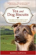 Book cover image of Tea and Dog Biscuits: Our First Topsy-Turvy Year Fostering Orphan Dogs by Barrie Hawkins
