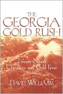 Book cover image of Georgia Gold Rush: Twenty-Niners, Cherokees, and Gold Fever by David Williams