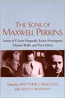 Book cover image of The Sons of Maxwell Perkins: Letters of F. Scott Fitzgerald, Ernest Hemingway, Thomas Wolfe, and Their Editor by Maxwell E. Perkins