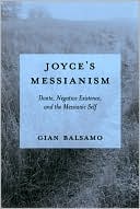 Gian Balsamo: Joyce's Messianism: Dante, Negative Existence, and the Messianic Self