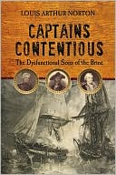 Louis Arthur Norton: Captains Contentious: The Dysfunctional Sons of the Brine