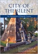 Book cover image of City of the Silent: The Charlestonians of Magnolia Cemetery by Ted Ashton Phillips Jr.