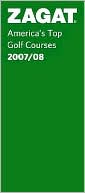 Book cover image of Zagat America's Top Golf Courses 2007-2008 by Zagat Survey