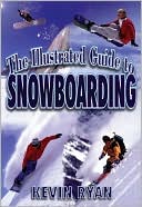 Book cover image of The Illustrated Guide to Snowboarding by Kevin Ryan